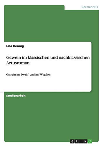 Gawein im klassischen und nachklassischen Artusroman: Gawein im 'Iwein' und im 'Wigalois'
