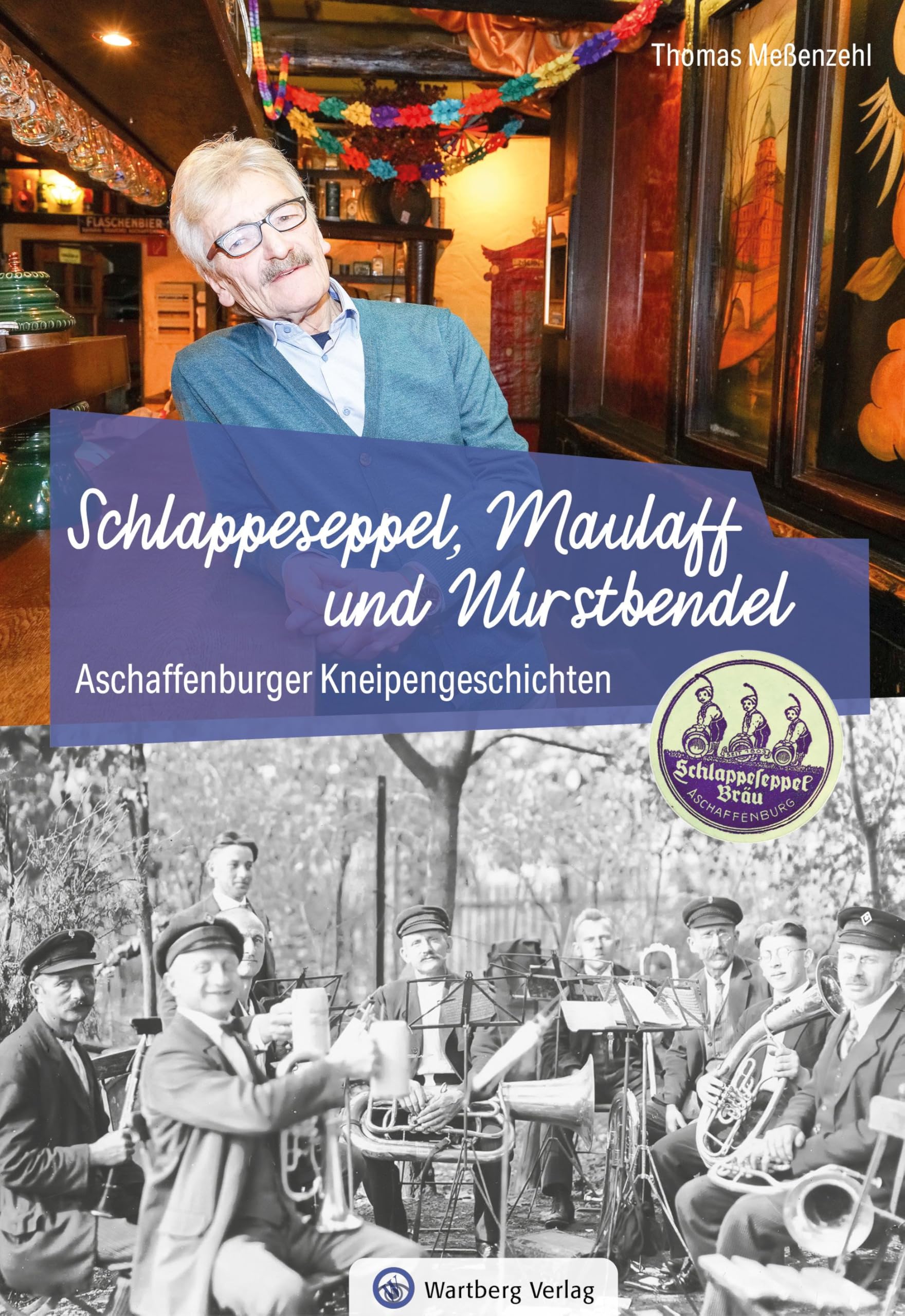 Aschaffenburger Kneipengeschichten: Schlappeseppel, Maulaff und Wurstbendel