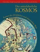 Der mittelalterliche Kosmos. Karten der christlichen und islamischen Welt