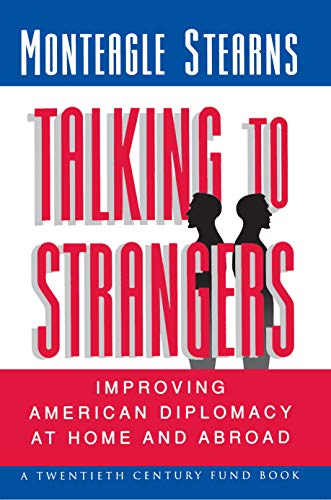 Talking to Strangers: Improving American Diplomacy at Home and Abroad (Twentieth Century Fund Book)