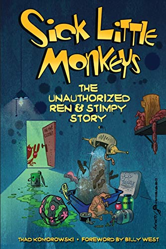Thad Komorowski Sick Little Monkeys, The Unauthorized Ren & Stimpy Story