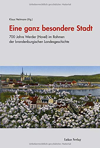 Eine ganz besondere Stadt: 700 Jahre Werder (Havel) im Rahmen der brandenburgischen Landesgeschichte (Studien zur brandenburgischen und vergleichenden Landesgeschichte)