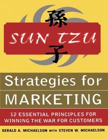 Sun Tzu Strategies for Marketing: 12 Essential Principles for Winning the War for Customers: 12 Essential Principles for Winning the War for Customers