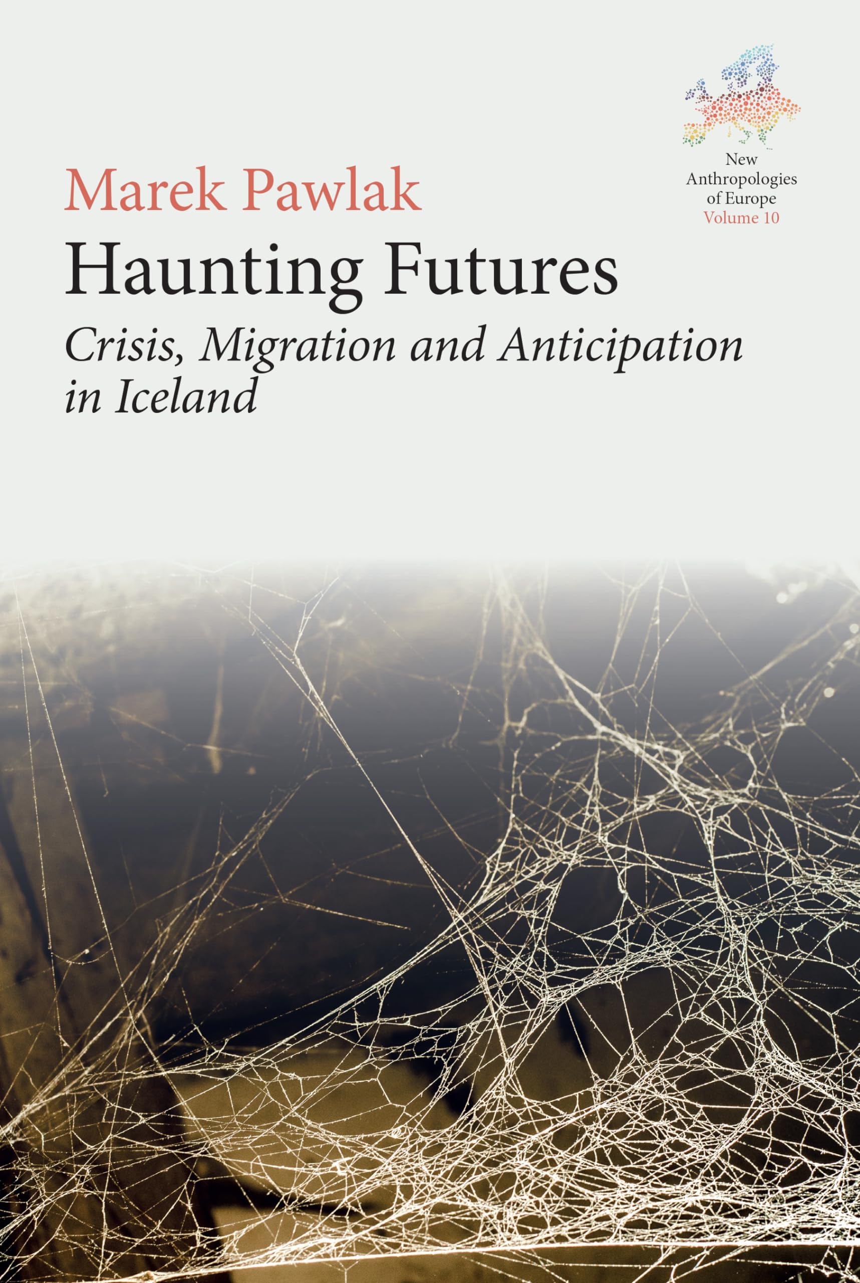 Haunting Futures: Crisis, Migration and Anticipation in Iceland (New Anthropologies of Europe: Perspectives and Provocations, 10)