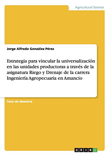 Estrategia para vincular la universalización en las unidades productoras a través de la asignatura Riego y Drenaje de la carrera Ingeniería Agropecuaria en Amancio