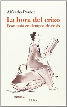 La hora del erizo : economía en tiempos de crisis (Elba)