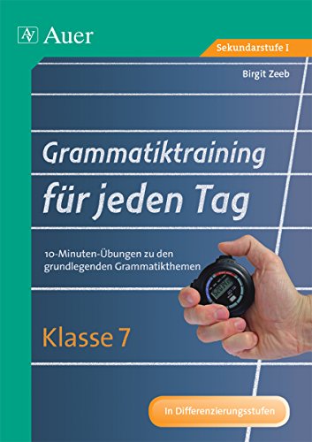 Grammatiktraining für jeden Tag Klasse 7: 10-Minuten-Übungen zu den grundlegenden Grammatikthemen (Grammatiktraining für jeden Tag Sekundarstufe)