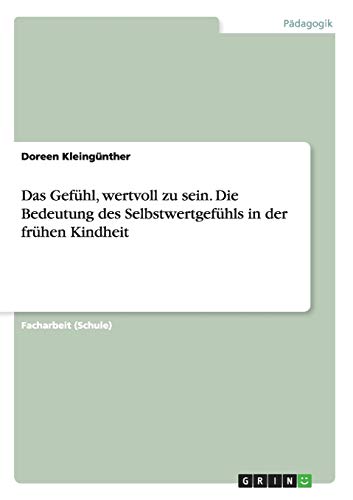 Das Gefühl, wertvoll zu sein. Die Bedeutung des Selbstwertgefühls in der frühen Kindheit