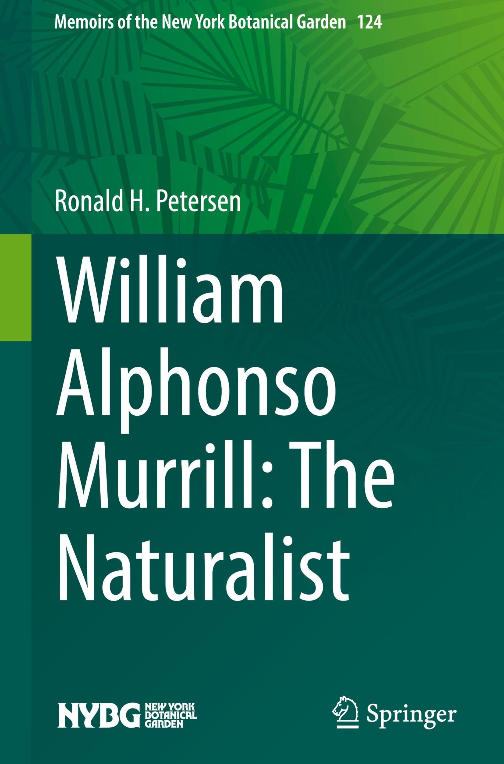 William Alphonso Murrill: The Naturalist (Memoirs of The New York Botanical Garden, 124, Band 124)
