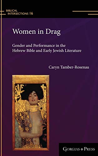 Women in Drag: Gender and Performance in the Hebrew Bible and Early Jewish Literature (Biblical Intersections, Band 16)