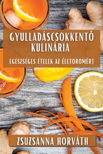 Gyulladáscsökkent¿ Kulinária: Egészséges Ételek az Életörömért