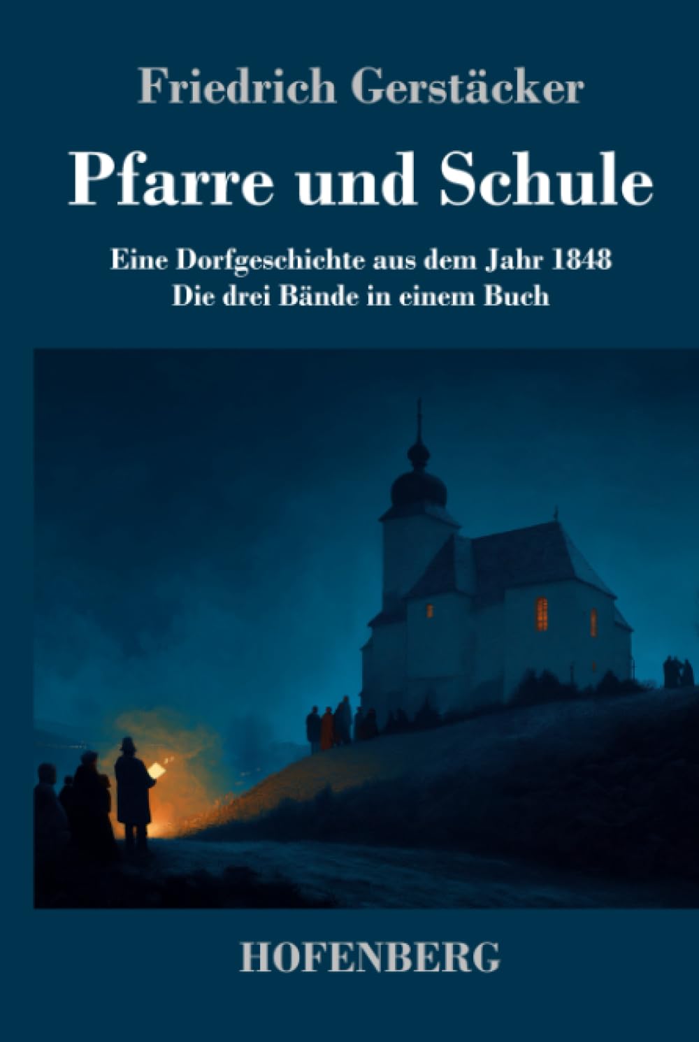 Pfarre und Schule: Eine Dorfgeschichte aus dem Jahr 1848 Die drei Bände in einem Buch