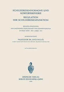 Schilddrüsenhormon und Körperperipherie: Regulation Der Schilddrüsenfunktion. 10. Symposion, Wien, 7.-9. März 1963 (Symposion Der Deutschen ... Gesellschaft für Endokrinologie, 10, Band 10)