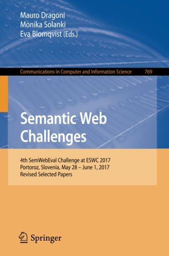 Semantic Web Challenges: 4th SemWebEval Challenge at ESWC 2017, Portoroz, Slovenia, May 28 - June 1, 2017, Revised Selected Papers (Communications in Computer and Information Science, Band 769)
