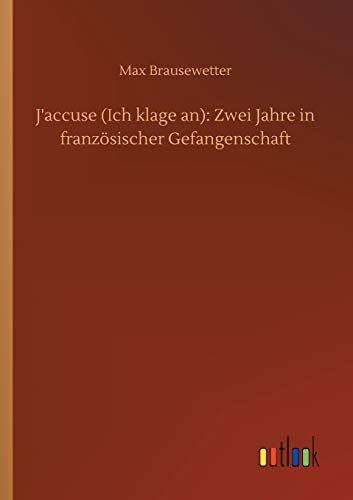 J'accuse (Ich klage an): Zwei Jahre in französischer Gefangenschaft