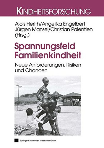 Spannungsfeld Familienkindheit: Neue Anforderungen, Risiken Und Chancen (Kindheitsforschung) (German Edition)
