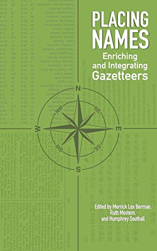 Placing Names: Enriching and Integrating Gazetteers (The Spatial Humanities)