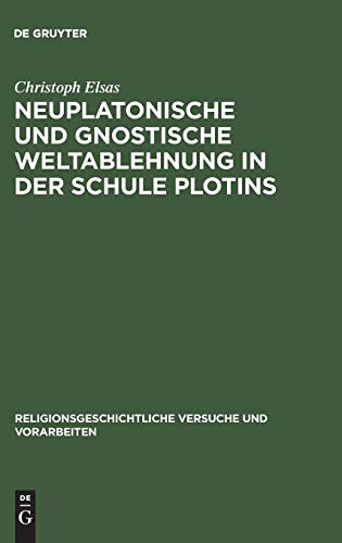 Neuplatonische und gnostische Weltablehnung in der Schule Plotins (Religionsgeschichtliche Versuche und Vorarbeiten, 34, Band 34)