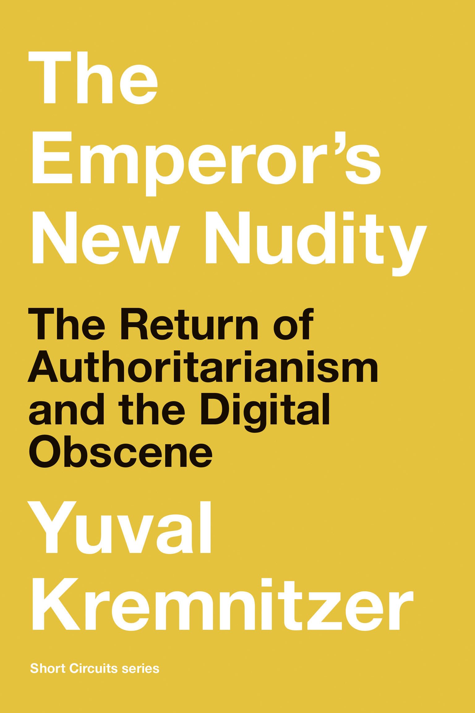 The Emperor's New Nudity: The Return of Authoritarianism and the Digital Obscene (Short Circuits)