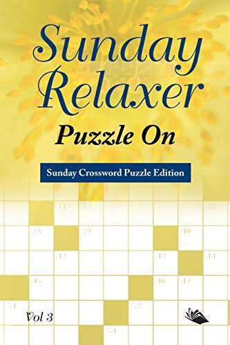 Sunday Relaxer Puzzle On Vol 3: Sunday Crossword Puzzle Edition