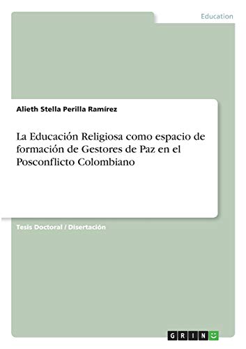 La Educacio¿n Religiosa como espacio de formacio¿n de Gestores de Paz en el Posconflicto Colombiano: Dissertationsschrift