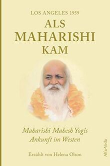 Als Maharishi kam – Los Angeles 1959: Maharishi Mahesh Yogis Ankunft im Westen