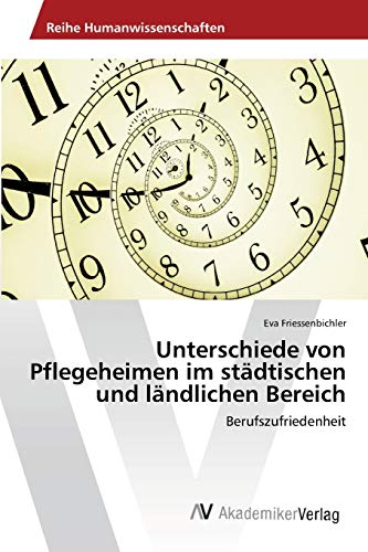 Unterschiede von Pflegeheimen im städtischen und ländlichen Bereich: Berufszufriedenheit