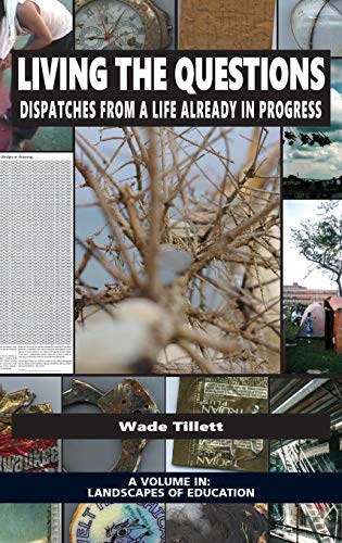 Living the Questions: Dispatches From a Life Already in Progress (hc) (Landscapes of Education)