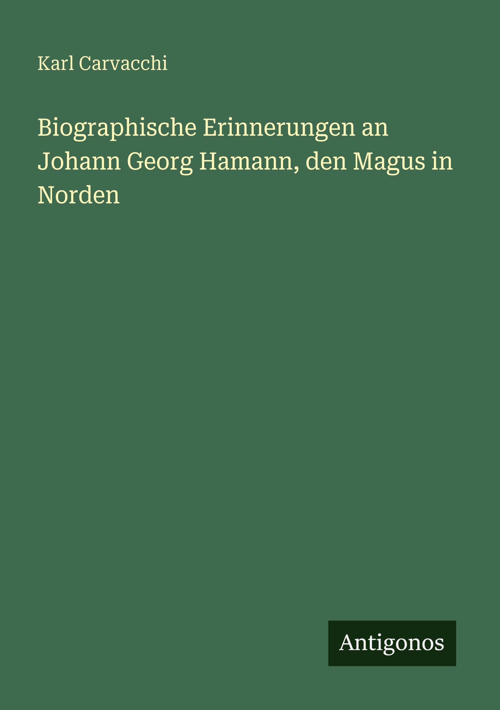 Biographische Erinnerungen an Johann Georg Hamann, den Magus in Norden