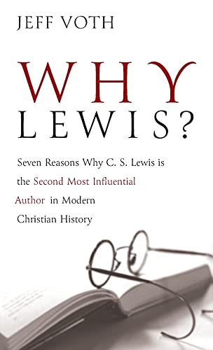 Why Lewis?: Seven Reasons Why C. S. Lewis Is the Second Most Influential Author in Modern Christian History