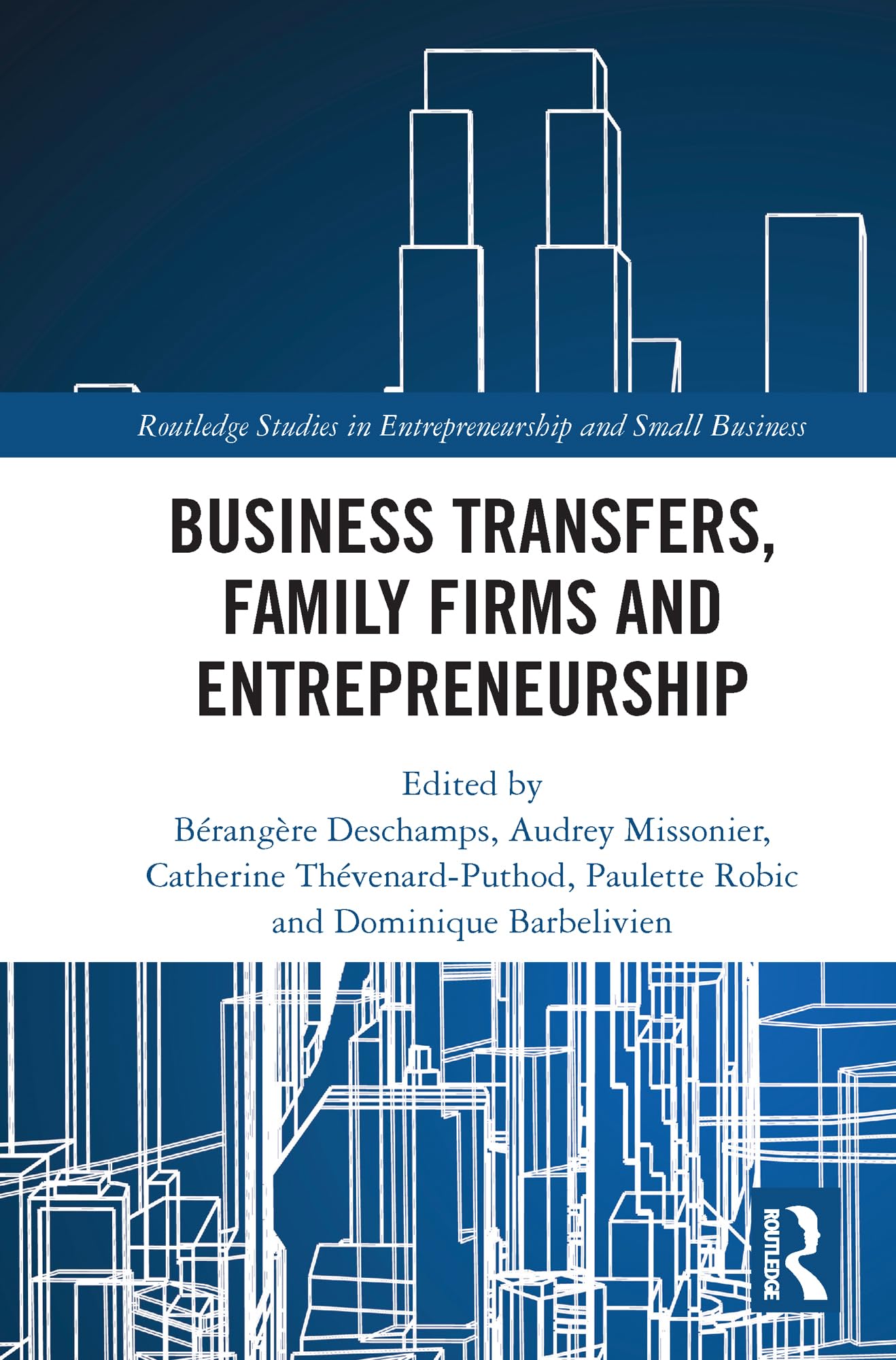 Business Transfers, Family Firms and Entrepreneurship (Routledge Studies in Entrepreneurship and Small Business)