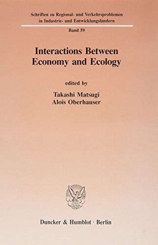 Interactions Between Economy and Ecology. (Schriften zu Regional- und Verkehrsproblemen in Industrie- und Entwicklungsländern)