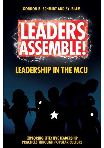 Leaders Assemble! Leadership in the MCU (Exploring Effective Leadership Practices Through Popular Culture)