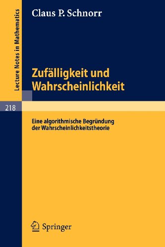 Zufälligkeit und Wahrscheinlichkeit - Eine algorithmische Begründung der Wahrscheinlichkeitstheorie (Lecture Notes in Mathematics Vol. 218)