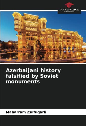 Azerbaijani history falsified by Soviet monuments