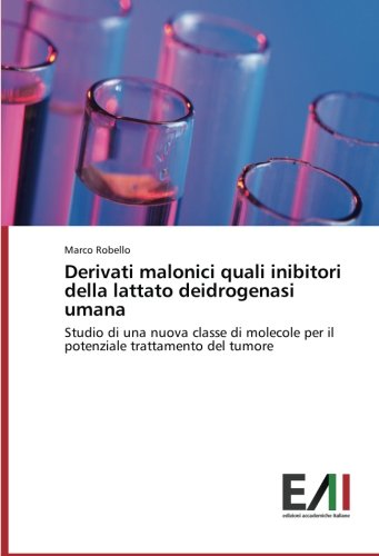 Derivati malonici quali inibitori della lattato deidrogenasi umana: Studio di una nuova classe di molecole per il potenziale trattamento del tumore