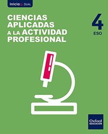 Inicia Ciencias Aplicadas a la Actividad Profesional 4.º ESO. Libro del alumno (Inicia Dual)