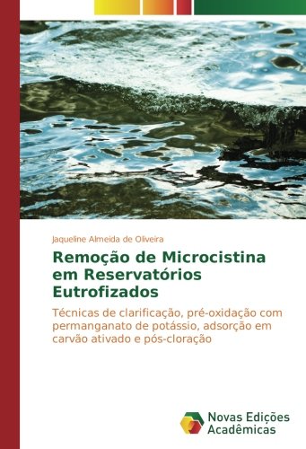 Remoção de Microcistina em Reservatórios Eutrofizados: Técnicas de clarificação, pré-oxidação com permanganato de potássio, adsorção em carvão ativado e pós-cloração