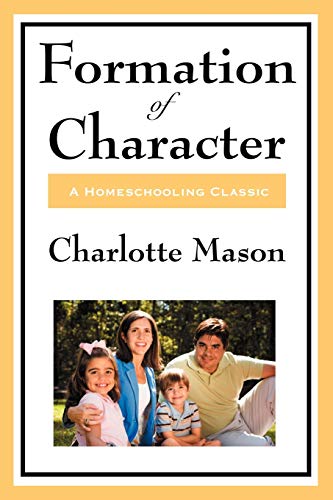 Formation Of Character: Volume V of Charlotte Mason's Homeschooling Series (Charlotte Mason's Original Homeschooling Series, Band 5)
