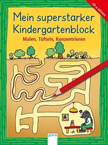 Malen, Tüfteln, Konzentrieren: Mein superstarker KINDERGARTENBLOCK (Kleine Rätsel und Übungen für Kindergartenkinder)