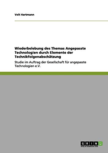 Wiederbelebung des Themas Angepasste Technologien durch Elemente der Technikfolgenabschätzung: Studie im Auftrag der Gesellschaft für angepasste Technologien e.V.