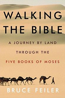 Walking the Bible: A Journey by Land Through the Five Books of Moses