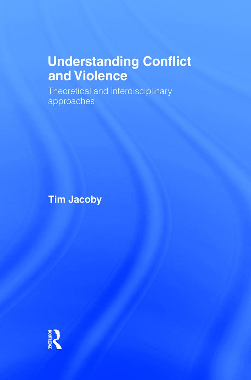 Understanding Conflict and Violence: Theoretical and Interdisciplinary Approaches