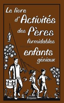 Le livre d'activités des pères formidables avec leurs enfants géniaux