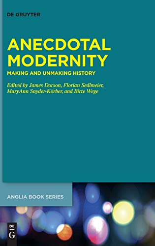 Anecdotal Modernity: Making and Unmaking History (Buchreihe der Anglia / Anglia Book Series, 68, Band 68)