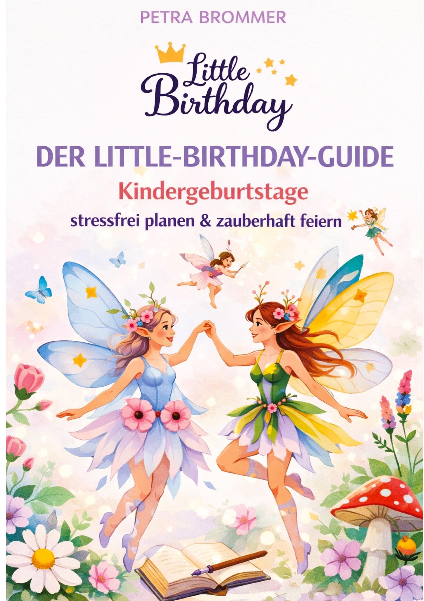 Der Little-Birthday-Guide: Kindergeburtstage stressfrei planen & zauberhaft feiern