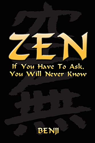 Zen: If You Have To Ask, You Will Never Know