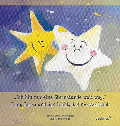 Ich bin nur eine Sternenstunde weit weg.: Luci, Lumi und das Licht, das nie verlischt
