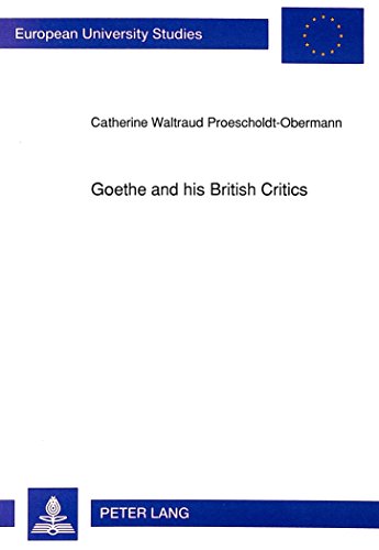 Goethe and his British Critics: The Reception of Goethe's Works in British Periodicals, 1779 to 1855 (Europäische Hochschulschriften / European ... / Publications Universitaires Européennes)