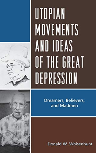Utopian Movements and Ideas of the Great Depression: Dreamers, Believers, and Madmen